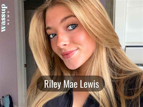 riley mae lewis height|Riley Mae Lewis Biography, Age, Height, Ethnicity, Boyfriend, Net。